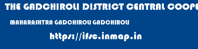 THE GADCHIROLI DISTRICT CENTRAL COOPERATIVE BANK LIMITED  MAHARASHTRA GADCHIROLI GADCHIROLI   ifsc code